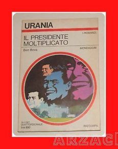 URANIA N 714 IL PRESIDENTE MOLTIPLICATO Ben Bova